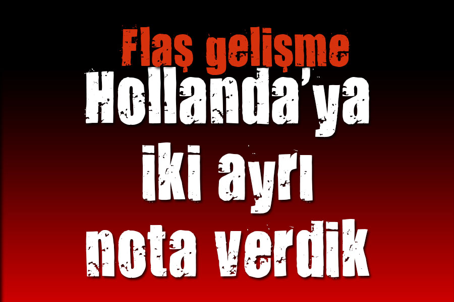 Hollanda ya iki ayrı nota verdik