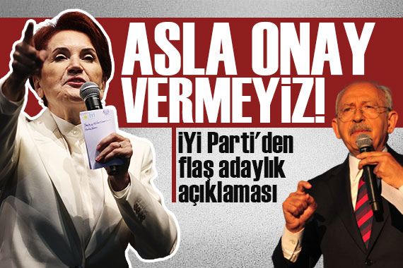 İYi Parti den aday açıklaması: Asla onay vermeyeceğiz