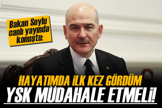 Soylu: Hayatımda ilk defa gördüm, YSK müdahale etmelidir!