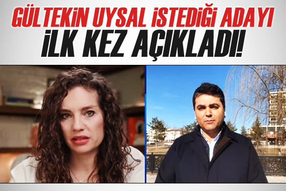 Gültekin Uysal istediği adayı ilk kez açıkladı