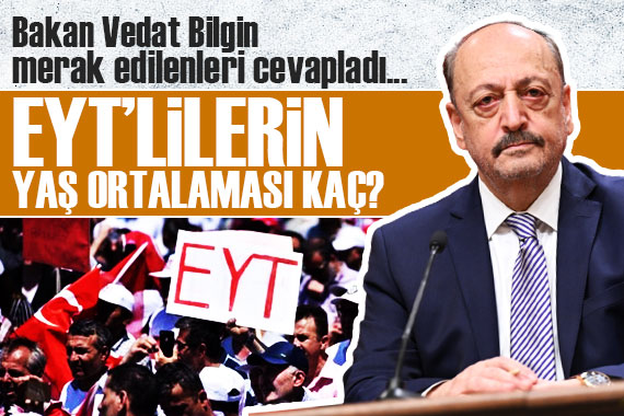 EYT lilerin yaş ortalaması kaç? Bakan Bilgin merak edilenleri cevapladı...