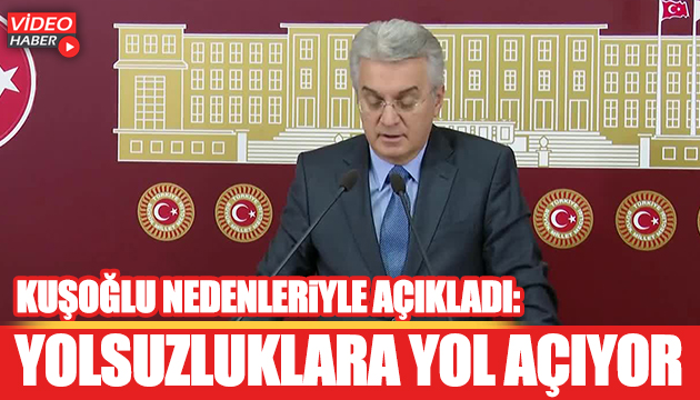 Kuşoğlu: Yolsuzluklara yol açıyor