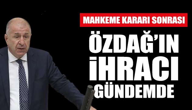 Özdağ ın ihracı gündemde