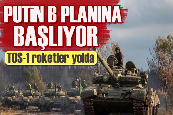 Putin, B planına başlıyor: TOS-1 roketler yolda