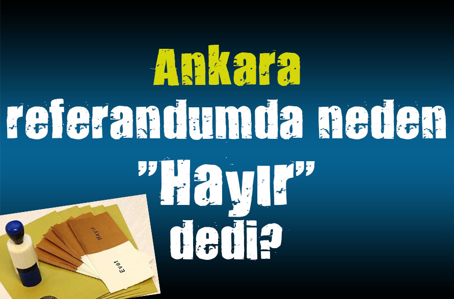 Ankara referandumda neden  Hayır  dedi?