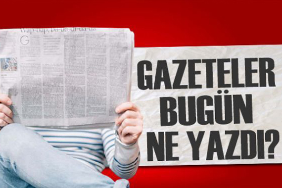 Gazeteler bugün ne yazdı? (17 Şubat)