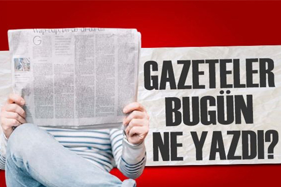 Gazeteler bugün ne yazdı? (4 Aralık)