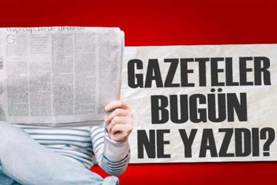 Gazeteler bugün ne yazdı? (25 Ocak)