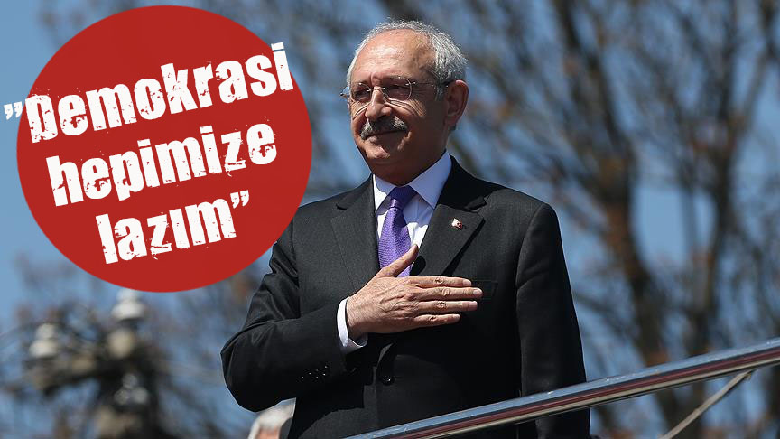 Kılıçdaroğlu:  Demokrasi hepimize lazım 