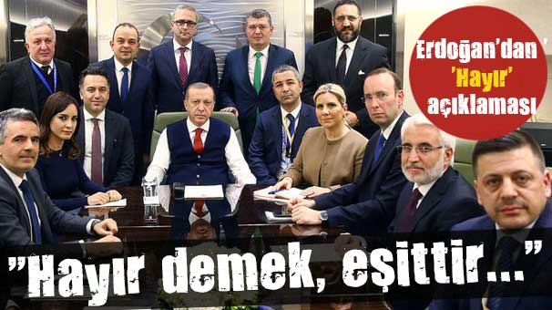 Erdoğan dan  Hayır  açıklaması