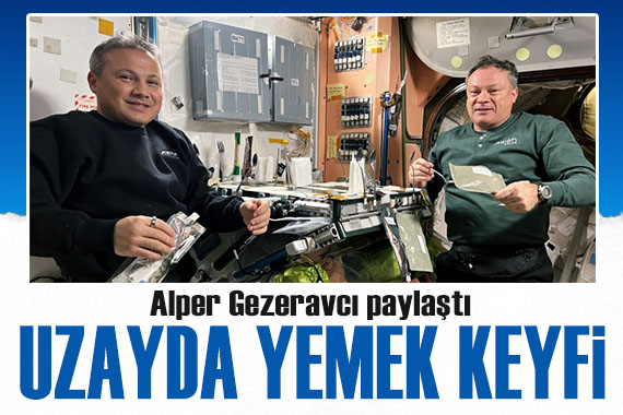 Alper Gezeravcı paylaştı: Uzayda yemek keyfi!