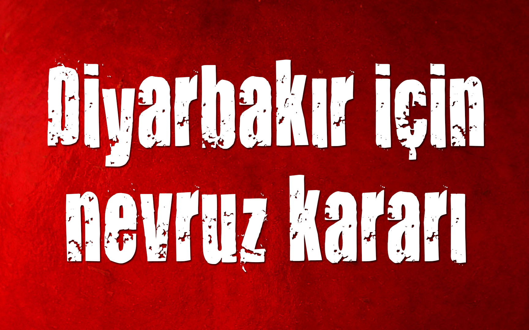 Diyarbakır için nevruz kararı