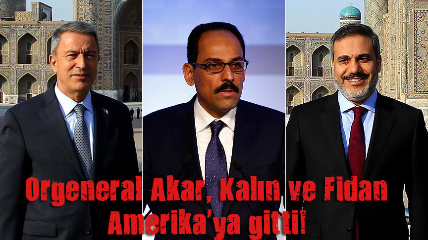 Orgeneral Akar, Kalın ve Fidan Amerika ya gitti