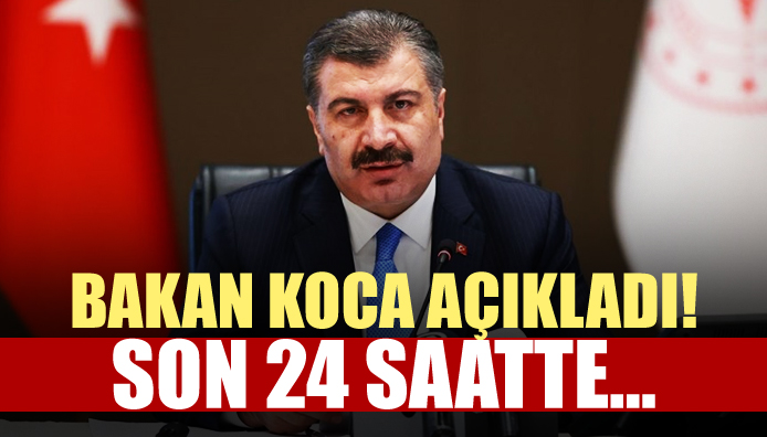 Bakan Koca açıkladı! Son 24 saatte...