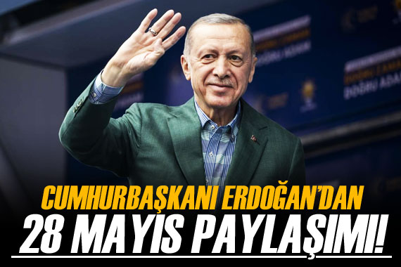 Cumhurbaşkanı Erdoğan’dan 28 Mayıs paylaşımı