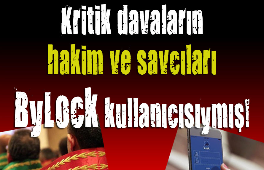 Kritik davaların hakim ve savcıları ByLock kullanıcısıymış