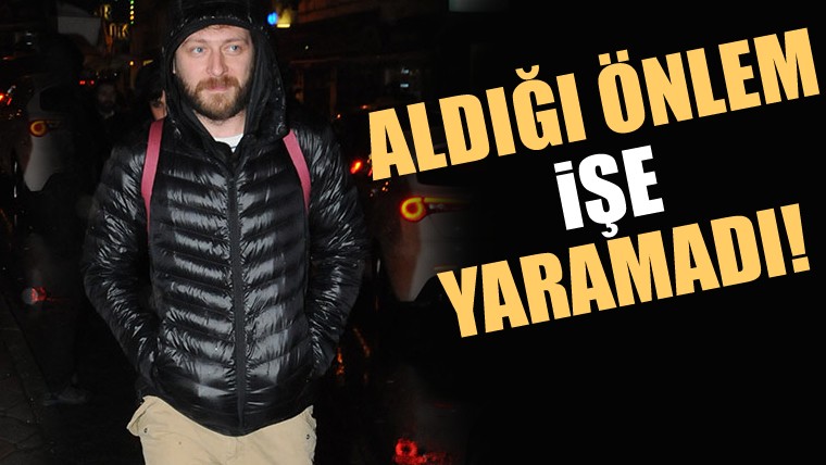 Aldığı önlem işe yaramadı!