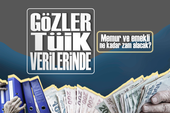 Memur ve emekli zamları için gözler Tüik in enflasyon verilerinde