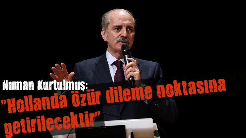 Kurtulmuş, Hollanda ya sert çıktı