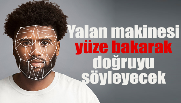 Yalan makinesi uygulaması yüze bakarak doğruyu bulacak