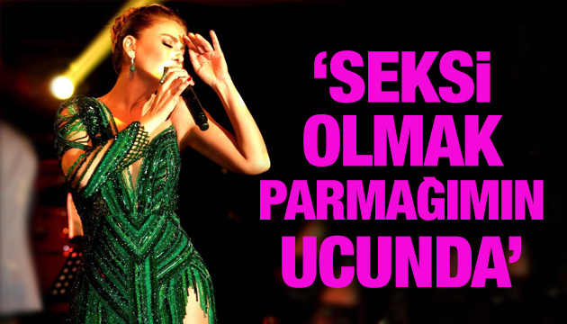 Gülben Ergen: Seksi olmak parmağımın ucunda