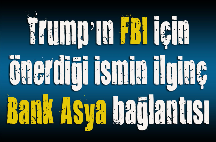 Trump’ın FBI için önerdiği ismin ilginç Bank Asya bağlantısı