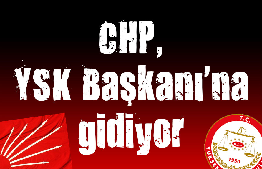 CHP, YSK Başkanı Sadi Güven ile görüşmeye gidiyor