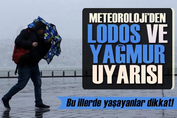 Meteoroloji den lodos ve yağmur uyarısı: Bu illerde yaşayanlar dikkat!