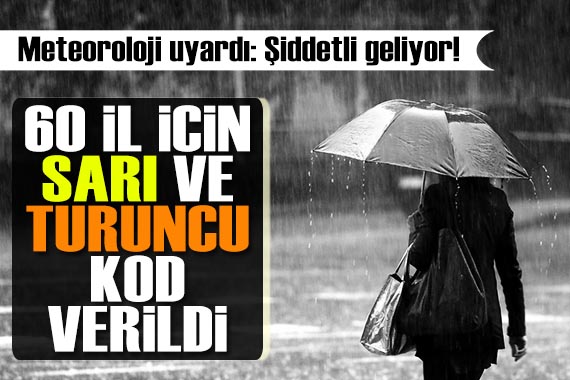 Meteoroloji den 60 il için uyarı: Şiddetli geliyor!