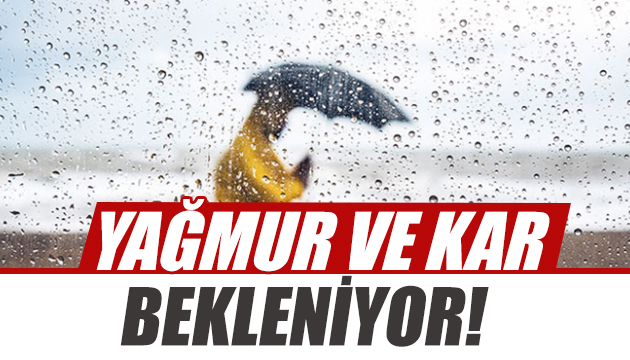 Meteoroloji açıkladı: Yağmur ve kar bekleniyor!