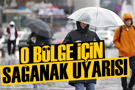 Meteoroloji den o bölge için sağanak uyarısı