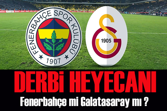 Derbi maçta Fenerbahçe -Galatasaray karşılıklı mücadele verecek!