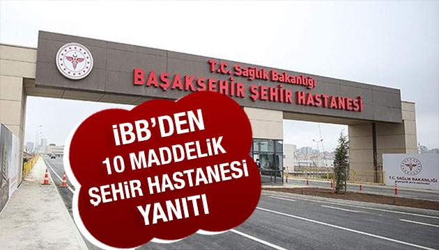 İBB den 10 maddelik şehir hastanesi yanıtı!