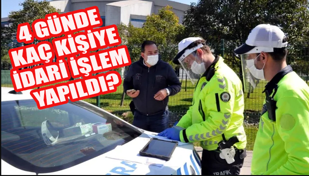 Bakanlık duyurdu: 4 günde 35 bin 422 kişiye idari işlem...