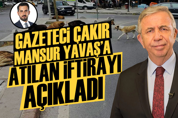 Gazeteci Çakır, Mansur Yavaş a atılan iftirayı açıkladı