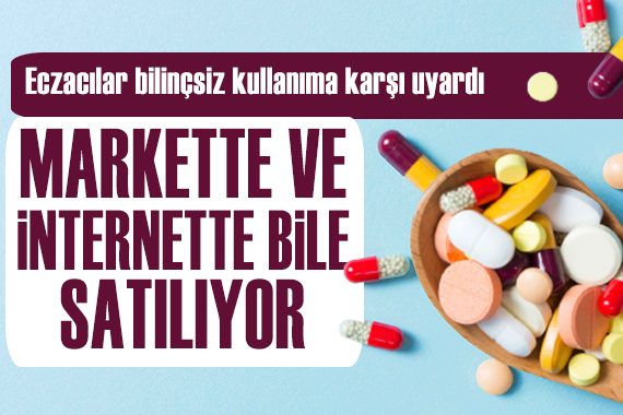 Bu ilaçlar markette ve internette bile satılıyor!