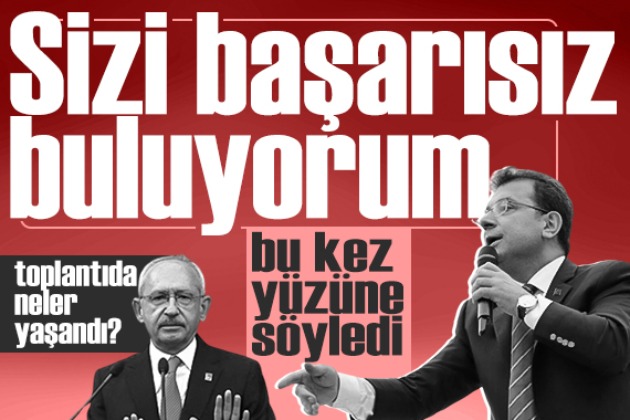 İmamoğlu ndan Kılıçdaroğlu na:  Sizi başarısız buluyorum... 