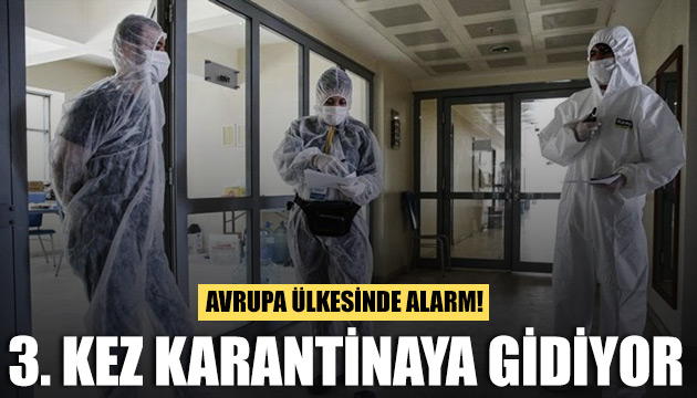 Avrupa ülkesinde alarm! 3. kez karantinaya gidiyor