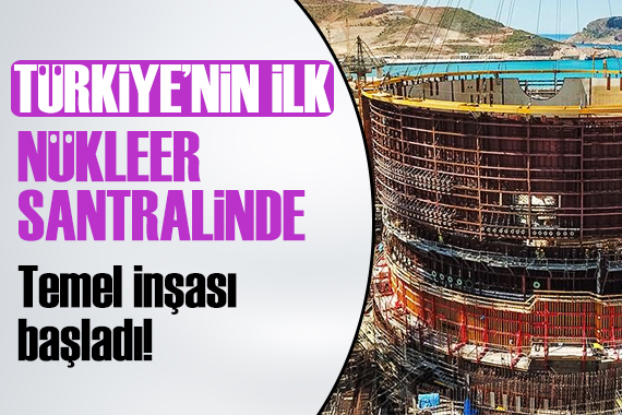 Akkuyu Nükleer Santrali nde temel inşası başladı!