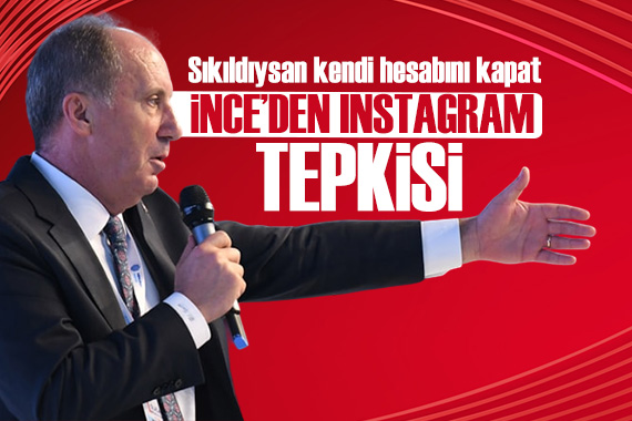 Muharrem İnce’den Instagram tepkisi: Sıkıldıysan kendi hesabını kapat