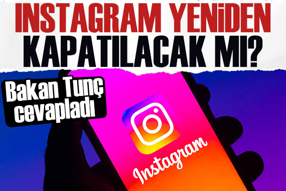 Instagram yine kapatılacak mı? Bakan Tunç tan cevap