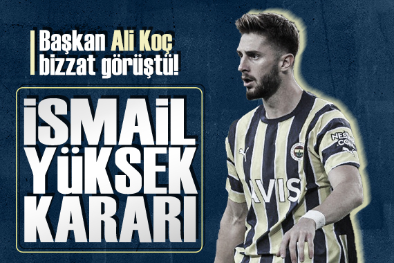 Fenerbahçe de İsmail Yüksek için bizzat Başkan Ali Koç harekete geçti!