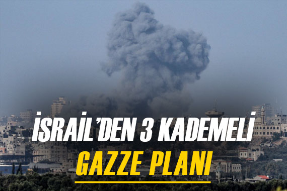 Bölgede sular durulmuyor: İsrail in 3 kademeli Gazze planı...