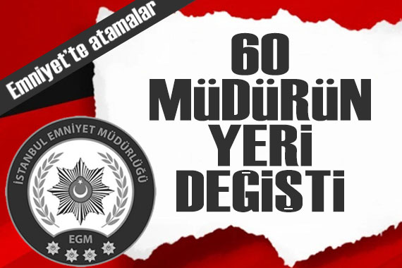 İstanbul Emniyet Müdürlüğü’nde il içi atamalar yapıldı: 60 müdürün yeri değişti