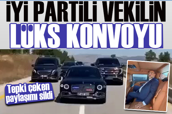 İYİ Partili vekilin çakarlı lüks konvoyu gündem oldu