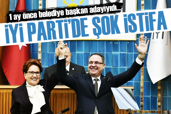 İYİ Parti de bir istifa daha! 1 ay önce belediye başkan adayı olarak açıklanmıştı...