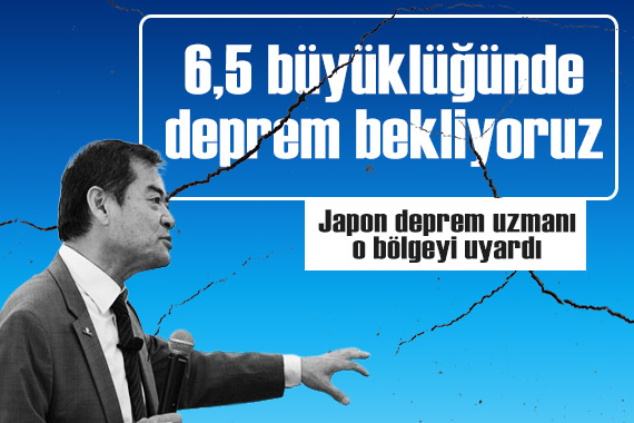 Japon deprem uzmanı o ilimizi uyardı: 6,5 büyüklüğünde deprem bekliyoruz!