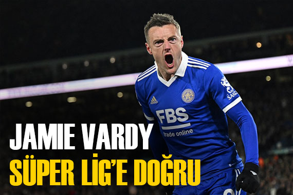 Jamie Vardy adım adım Süper Lig e! Resmi teklif yapıldı