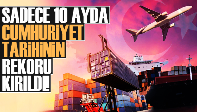 10 ayda cumhuriyet tarihinin rekoru kırıldı!