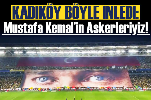 Kadıköy inledi: Mustafa Kemal in askerleriyiz!